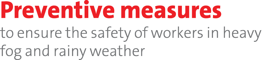 Preventive measures to ensure the safety of workers in heavy fog and rainy weather