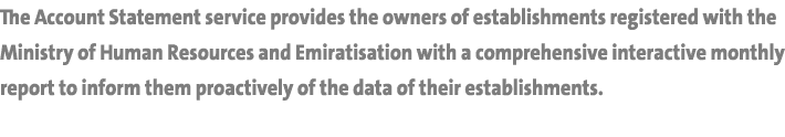 The Account Statement service provides the owners of establishments registered with the Ministry of Human Resources a   