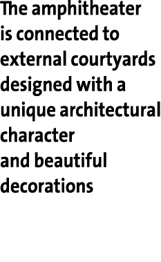 The amphitheater is connected to external courtyards designed with a unique architectural character and beautiful dec   