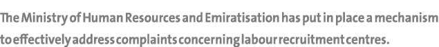The Ministry of Human Resources and Emiratisation has put in place a mechanism to effectively address complaints conc   