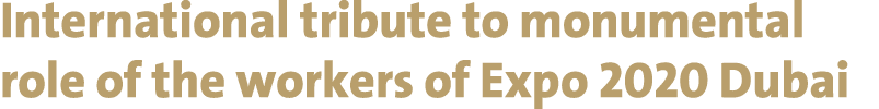 International tribute to monumental role of the workers of Expo 2020 Dubai