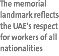 The memorial landmark reflects the UAE's respect for workers of all nationalities