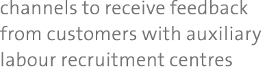 channels to receive feedback from customers with auxiliary labour recruitment centres