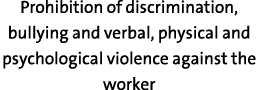 Prohibition of discrimination, bullying and verbal, physical and psychological violence against the worker