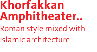Khorfakkan Amphitheater   Roman style mixed with Islamic architecture