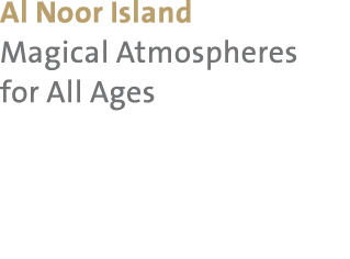 Al Noor Island Magical Atmospheres for All Ages 
