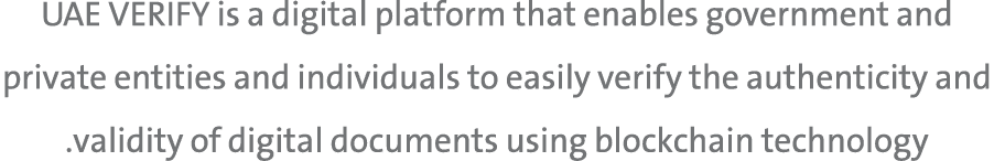 UAE VERIFY is a digital platform that enables government and private entities and individuals to easily verify the au...