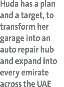 Huda has a plan and a target, to transform her garage into an auto repair hub and expand into every emirate across th...