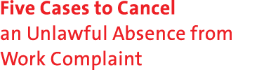 Five Cases to Cancel an Unlawful Absence from Work Complaint 