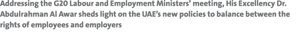 Addressing the G20 Labour and Employment Ministers’ meeting, His Excellency Dr. Abdulrahman Al Awar sheds light on th...