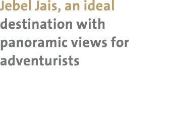 Jebel Jais, an ideal destination with panoramic views for adventurists 