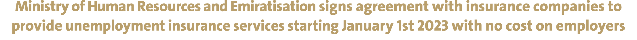 Ministry of Human Resources and Emiratisation signs agreement with insurance companies to provide unemployment insura...