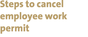 Steps to cancel employee work permit
