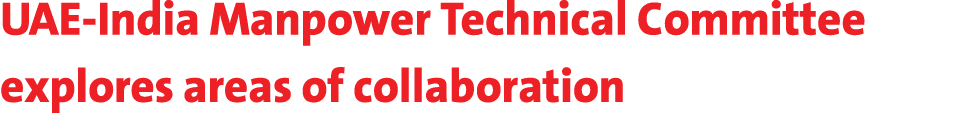 UAE-India Manpower Technical Committee explores areas of collaboration 