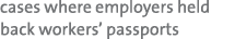 cases where employers held back workers’ passports