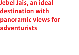 Jebel Jais, an ideal destination with panoramic views for adventurists 