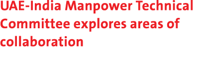UAE-India Manpower Technical Committee explores areas of collaboration 