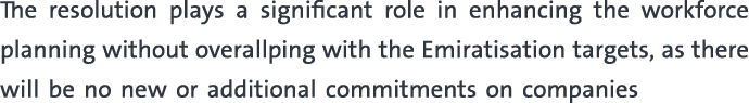 The resolution plays a significant role in enhancing the workforce planning without overallping with the Emiratisatio...