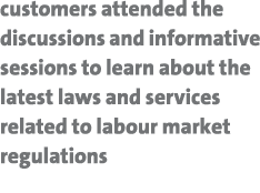 customers attended the discussions and informative sessions to learn about the latest laws and services related to la...