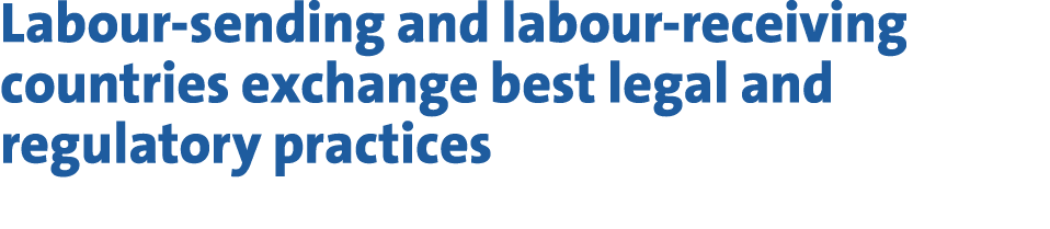 Labour sending and labour receiving countries exchange best legal and regulatory practices 