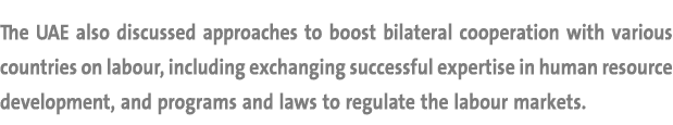 The UAE also discussed approaches to boost bilateral cooperation with various countries on labour, including exchangi...
