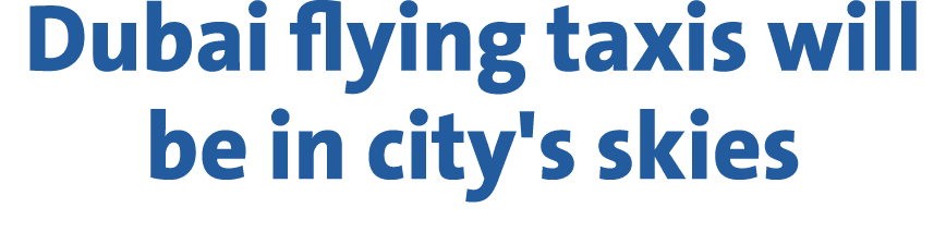 Dubai flying taxis will be in city's skies 