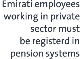 Emirati employees working in private sector must be registerd in pension systems