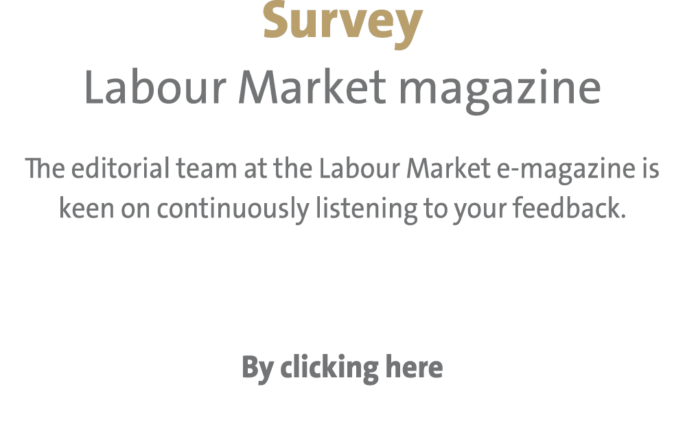 Survey Labour Market magazine The editorial team at the Labour Market e magazine is keen on continuously listening to...