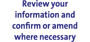Review your information and confirm or amend where necessary