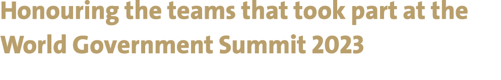 Honouring the teams that took part at the World Government Summit 2023 