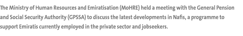The Ministry of Human Resources and Emiratisation (MoHRE) held a meeting with the General Pension and Social Security...