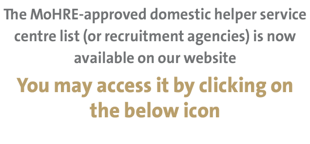The MoHRE approved domestic helper service centre list (or recruitment agencies) is now available on our website You ...