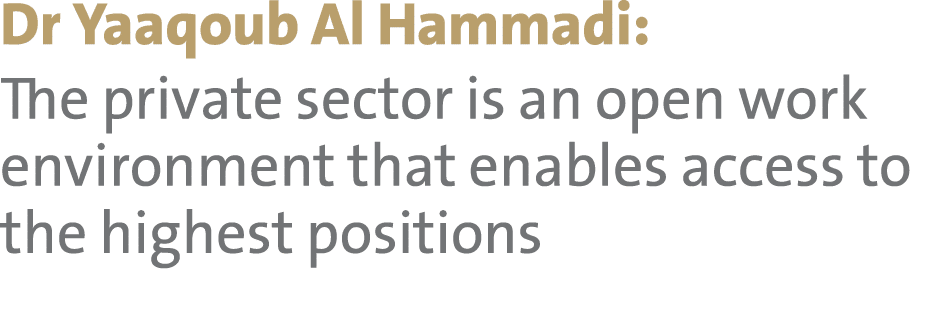 Dr Yaaqoub Al Hammadi: The private sector is an open work environment that enables access to the highest positions 