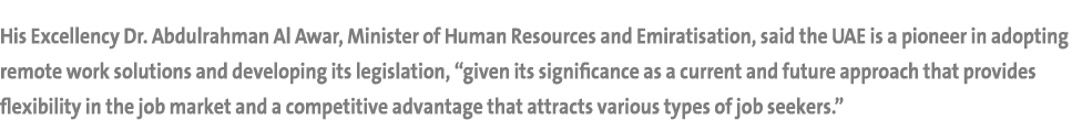 His Excellency Dr. Abdulrahman Al Awar, Minister of Human Resources and Emiratisation, said the UAE is a pioneer in a...