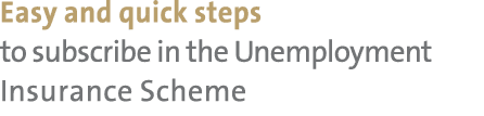 Easy and quick steps to subscribe in the Unemployment Insurance Scheme