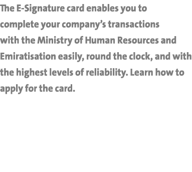 The E Signature card enables you to complete your company’s transactions with the Ministry of Human Resources and Emi...