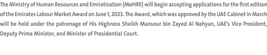 The Ministry of Human Resources and Emiratisation (MoHRE) will begin accepting applications for the first edition of ...