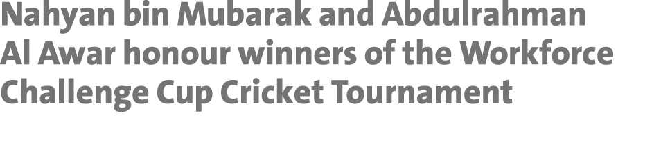 Nahyan bin Mubarak and Abdulrahman Al Awar honour winners of the Workforce Challenge Cup Cricket Tournament 