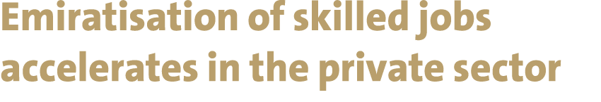 Emiratisation of skilled jobs accelerates in the private sector 