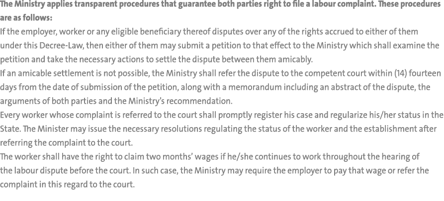 The Ministry applies transparent procedures that guarantee both parties right to file a labour complaint. These proce...
