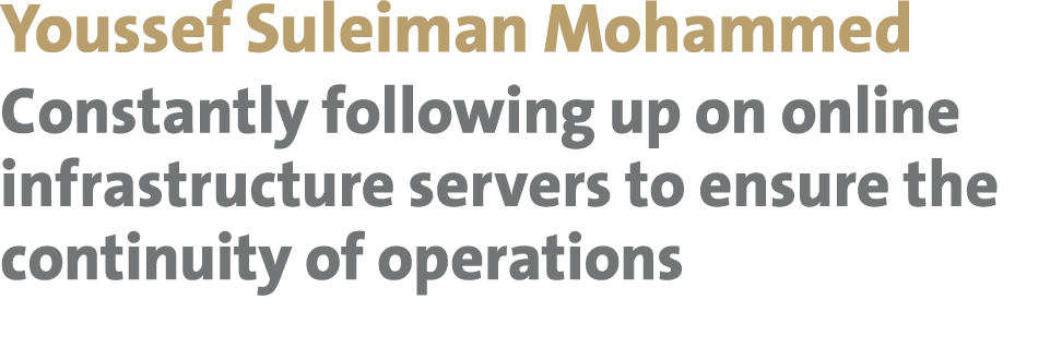 Youssef Suleiman Mohammed Constantly following up on online infrastructure servers to ensure the continuity of operat...