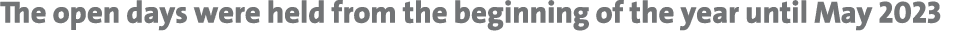 The open days were held from the beginning of the year until May 2023 