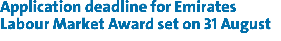 Application deadline for Emirates Labour Market Award set on 31 August 