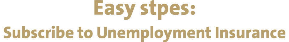 Easy stpes: Subscribe to Unemployment Insurance