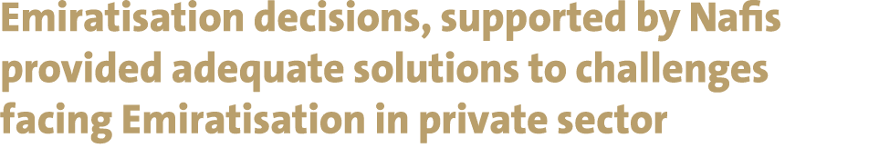 Emiratisation decisions, supported by Nafis provided adequate solutions to challenges facing Emiratisation in private...