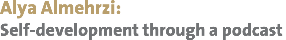 Alya Almehrzi: Self development through a podcast