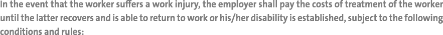 In the event that the worker suffers a work injury, the employer shall pay the costs of treatment of the worker until...