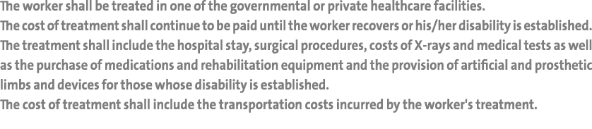 The worker shall be treated in one of the governmental or private healthcare facilities. The cost of treatment shall ...