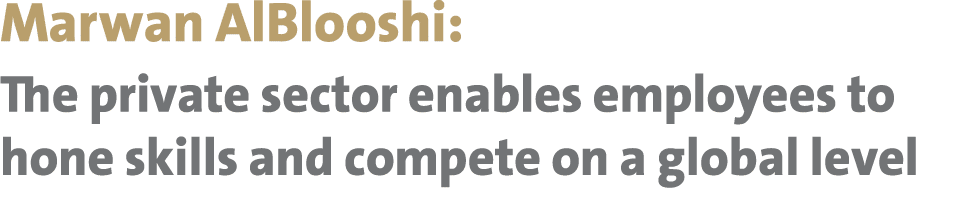 Marwan AlBlooshi: The private sector enables employees to hone skills and compete on a global level 
