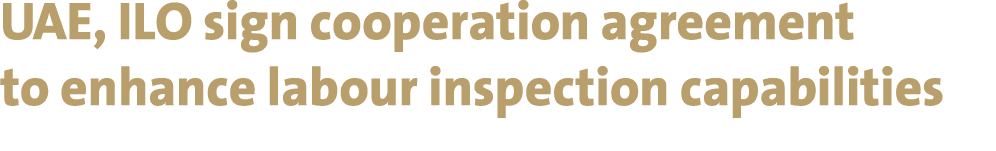 UAE, ILO sign cooperation agreement to enhance labour inspection capabilities 